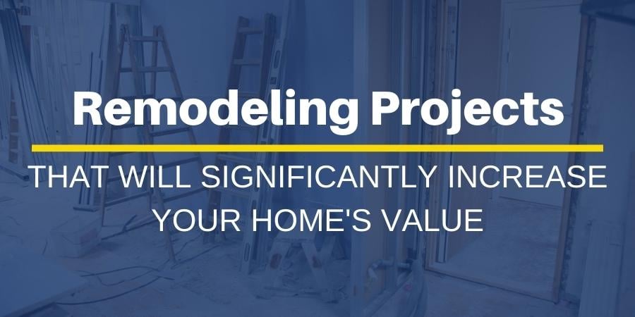 5 Remodeling Projects That Will Significantly Increase Your Homes Value