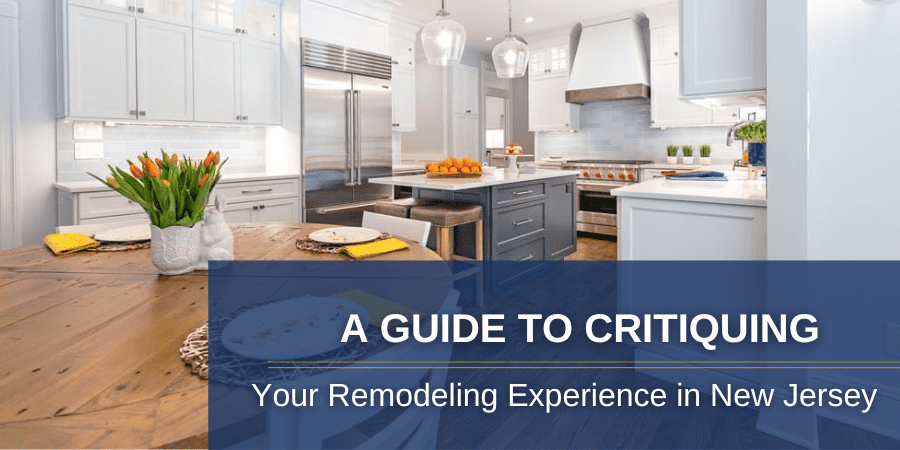 A Guide to Critiquing Your Remodeling Experience in New Jersey