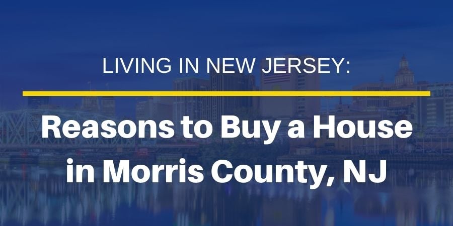 7 Reasons to Buy a House in Morris County, NJ