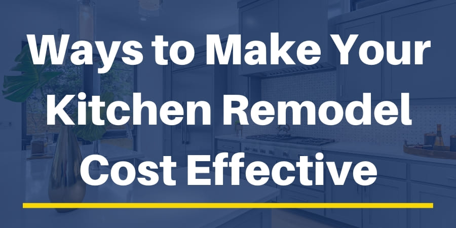 Ways to Make Your Kitchen Remodel Cost Effective