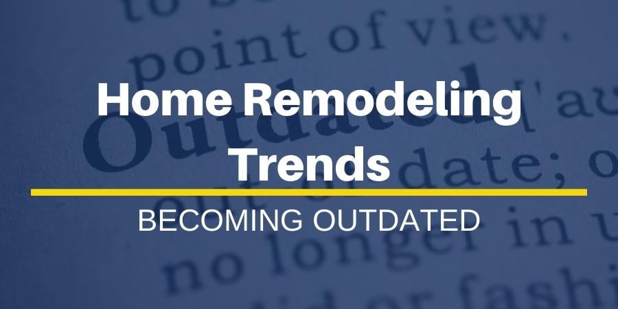 HOME REMODELING TRENDS THAT ARE BECOMING OUTDATED
