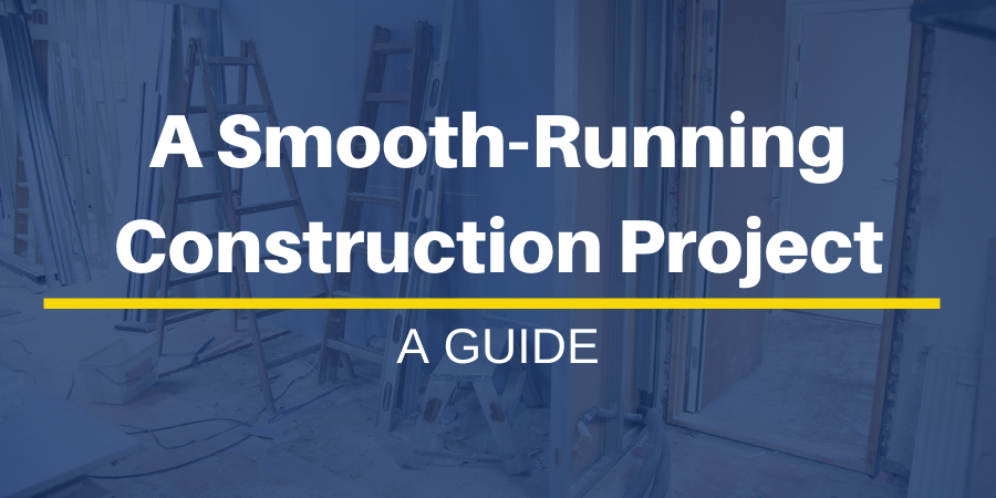 Guide to a Smooth-Running Construction Project