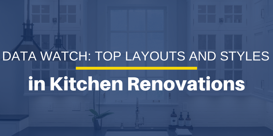 Data Watch: Top Layouts and Styles in Kitchen Renovations