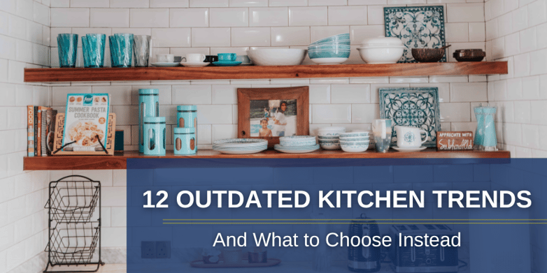 Oct 23 Blog 2 12 Outdate Kitchen Trends