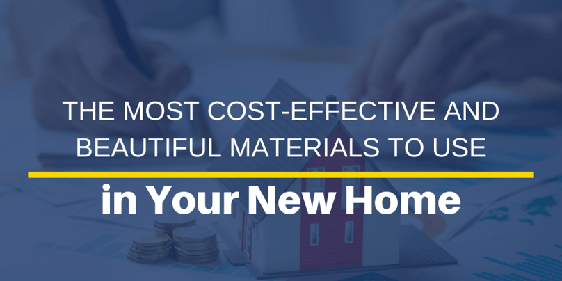 The Most Cost-Effective and Beautiful Materials to Use in Your New Home-1