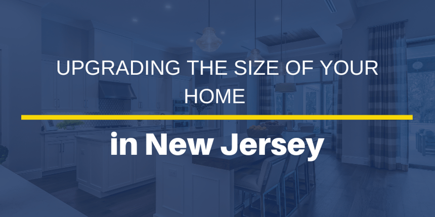 Upgrading the Size of Your Home in New Jersey