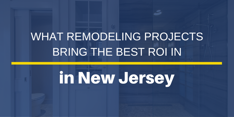 what-remodeling-projects-bring-the-best-roi-new-jersey