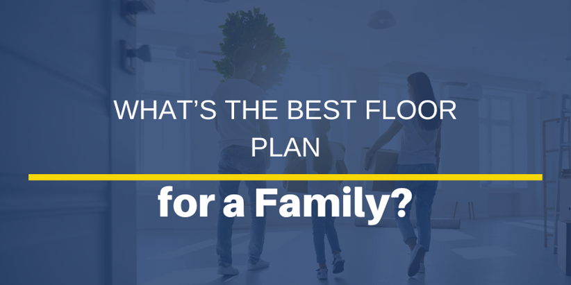 What's the Best Floor Plan for a Family? 