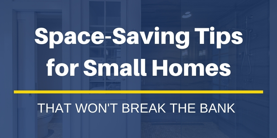 Space-Saving Tips for Small Homes That Wont Break the Bank