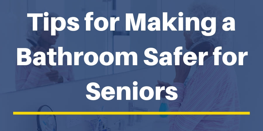 Tips for Making a Bathroom Safer for Seniors