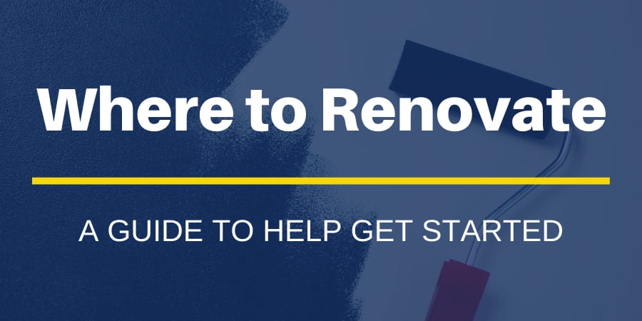 Where to Renovate A Guide to Help Get Started